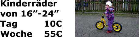 Kinderräder  von 16”-24” Tag         10€ Woche    55€