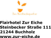 Flairhotel Zur Eiche Steinbecker Straße 111 21244 Buchholz www.zur-eiche.de